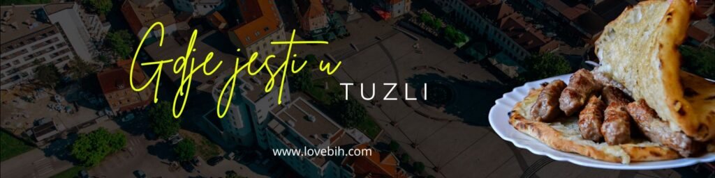 Gastro ponuda u Tuzli, gdje možete pojesti najbolje ćevape u Tuzli ili možda begovu čorbu